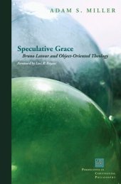 book Speculative grace: Bruno Latour and object-oriented theology