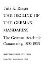 book The decline of the German mandarins: the German academic community, 1890-1933