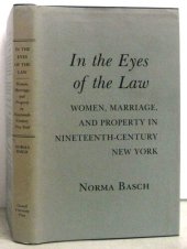 book In the eyes of the law: women, marriage, and property in nineteenth-century New York