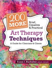 book 200 More Brief, Creative & Practical Art Therapy Techniques: A Guide for Clinicians & Clients