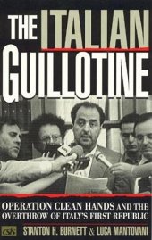 book The Italian Guillotine: Operation Clean Hands and the Overthrow of Italy's First Republic