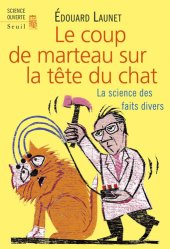 book Le coup de marteau sur la tête du chat. La science des faits divers