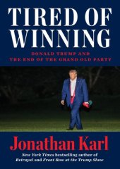 book Tired of Winning : Donald Trump and the End of the Grand Old Party