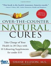 book Over the Counter Natural Cures, Expanded Edition: Take Charge of Your Health in 30 Days with 10 Lifesaving Supplements for under $10 (Herbal Remedies and Alternative Medicine Book)