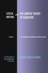 book Screenwriting and The Unified Theory of Narrative: Part I: The Unified Narrative Structure