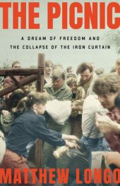 book The Picnic - A Dream of Freedom and the Collapse of the Iron Curtain