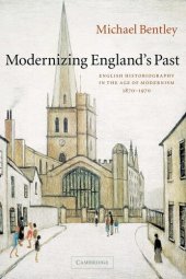 book Modernizing England's past: English historiography in the age of modernism, 1870-1970