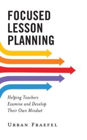 book Focused Lesson Planning : Helping Teachers Examine and Develop Their Own Mindset