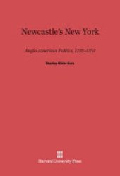 book Newcastle's New York: Anglo-American politics, 1732-1753