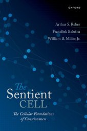 book The Sentient Cell : The Cellular Foundations of Consciousness