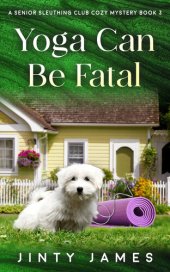 book Yoga Can Be Fatal: A Senior Sleuthing Club Cozy Mystery – Book 3