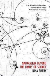 book Naturalism Beyond the Limits of Science: How Scientific Methodology Can and Should Shape Philosophical Theorizing