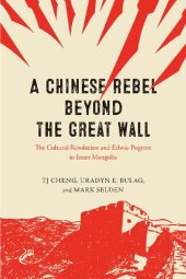 book A Chinese Rebel Beyond the Great Wall: The Cultural Revolution and Ethnic Pogrom in Inner Mongolia