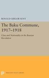 book The Baku Commune, 1917-1918: class and nationality in the Russian Revolution