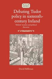 book Debating Tudor policy in sixteenth-century Ireland: 'Reform' treatises and political discourse