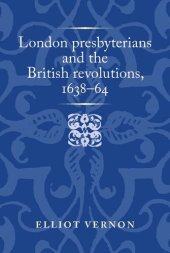 book London presbyterians and the British revolutions, 1638–64