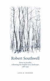 book Robert Southwell: Snow in Arcadia: redrawing the English lyric landscape, 1586–95