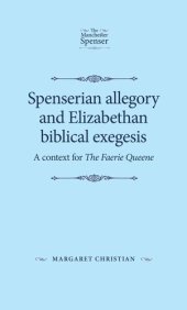 book Spenserian allegory and Elizabethan biblical exegesis: A context for The Faerie Queene