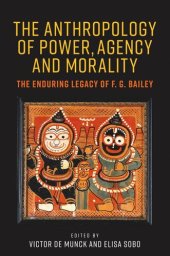 book The anthropology of power, agency, and morality: The enduring legacy of F. G. Bailey