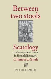 book Between two stools: Scatology and its representations in English literature, Chaucer to Swift