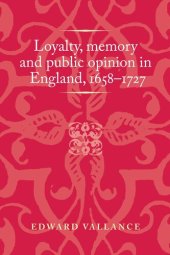 book Loyalty, memory and public opinion in England, 1658–1727