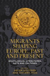 book Migrants shaping Europe, past and present: Multilingual literatures, arts, and cultures