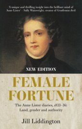 book Female Fortune: The Anne Lister Diaries, 1833–36: Land, gender and authority: New Edition