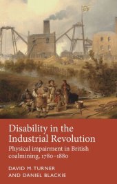 book Disability in the Industrial Revolution: Physical impairment in British coalmining, 1780–1880