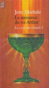 book Le Cycle Du Graal - I - La Naissance Du Roi Arthur