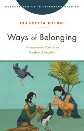 book Ways of Belonging: Undocumented Youth in the Shadow of Illegality