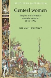 book Genteel women: Empire and domestic material culture, 1840–1910