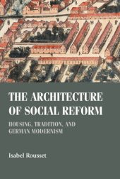 book The architecture of social reform: Housing, tradition, and German Modernism