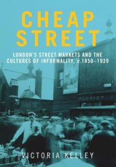 book Cheap Street: London’s street markets and the cultures of informality, c.1850–1939