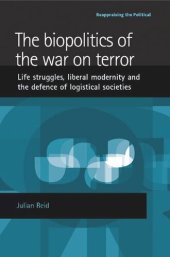 book The biopolitics of the war on terror: Life struggles, liberal modernity and the defence of logistical societies