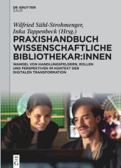 book Praxishandbuch Wissenschaftliche Bibliothekar:innen: Wandel von Handlungsfeldern, Rollen und Perspektiven im Kontext der digitalen Transformation