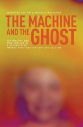 book The machine and the ghost: Technology and spiritualism in nineteenth- to twenty-first-century art and culture