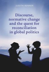 book Discourse, normative change and the quest for reconciliation in global politics