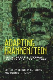 book Adapting Frankenstein: The monster's eternal lives in popular culture