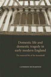 book Domestic life and domestic tragedy in early modern England: The material life of the household