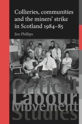 book Collieries, communities and the miners' strike in Scotland, 1984–85