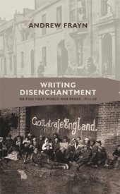 book Writing disenchantment: British First World War prose, 1914–30
