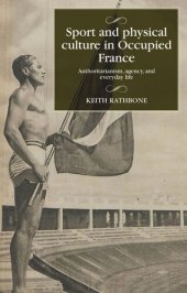 book Sport and physical culture in Occupied France: Authoritarianism, agency, and everyday life