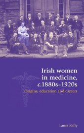 book Irish women in medicine, c.1880s–1920s: Origins, education and careers