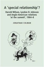 book A 'special relationship'?: Harold Wilson, Lyndon B. Johnson and Anglo-American relations 'at the summit', 1964-68