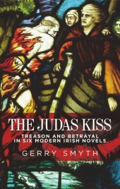 book The Judas kiss: Treason and betrayal in six modern Irish novels