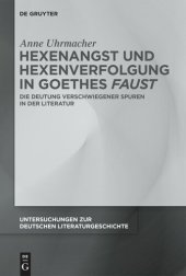 book Hexenangst und Hexenverfolgung in Goethes ›Faust‹: Die Deutung verschwiegener Spuren in der Literatur