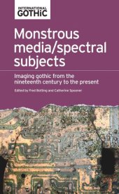 book Monstrous media/spectral subjects: Imaging Gothic from the nineteenth century to the present