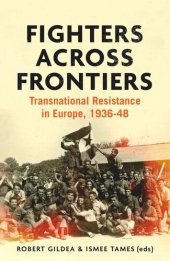 book Fighters across frontiers: Transnational resistance in Europe, 1936–48