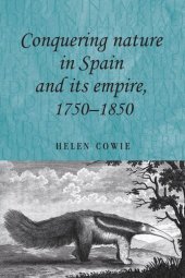 book Conquering nature in Spain and its empire, 1750–1850