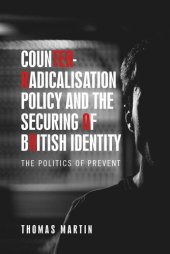 book Counter-radicalisation policy and the securing of British identity: The politics of Prevent